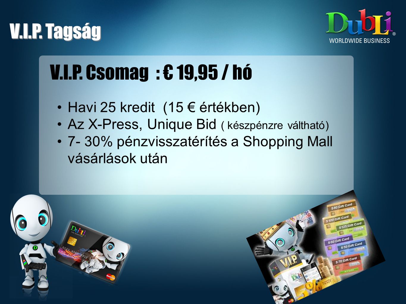 V.I.P. Tagság V.I.P. Csomag : € 19,95 / hó