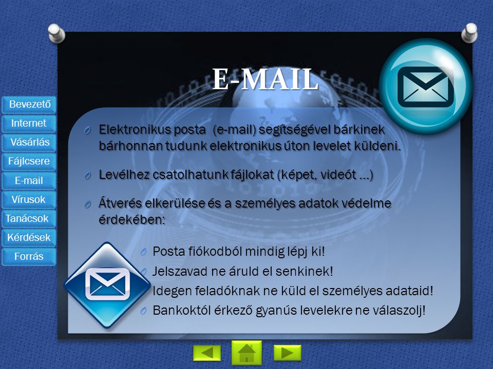 Elektronikus posta ( ) segítségével bárkinek bárhonnan tudunk elektronikus úton levelet küldeni.