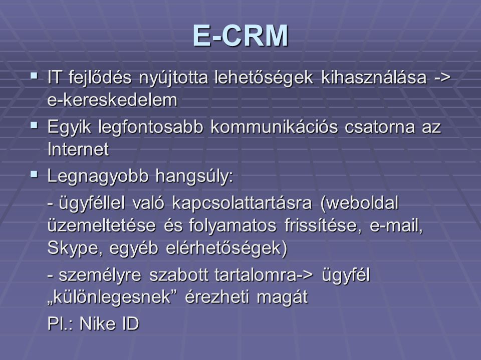 E-CRM IT fejlődés nyújtotta lehetőségek kihasználása -> e-kereskedelem. Egyik legfontosabb kommunikációs csatorna az Internet.