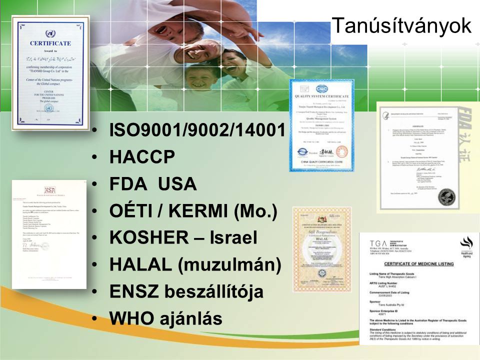 Tanúsítványok ISO9001/9002/14001 HACCP FDA USA OÉTI / KERMI (Mo.)