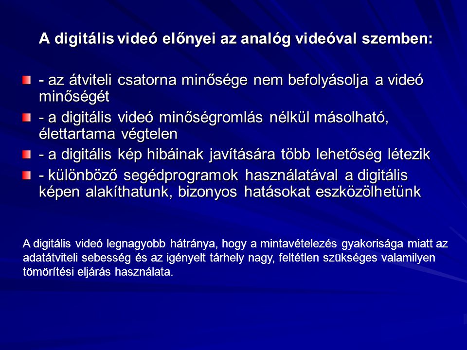 A digitális videó előnyei az analóg videóval szemben:
