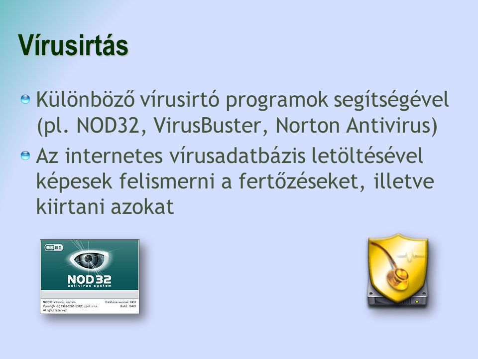 Vírusirtás Különböző vírusirtó programok segítségével (pl. NOD32, VirusBuster, Norton Antivirus)