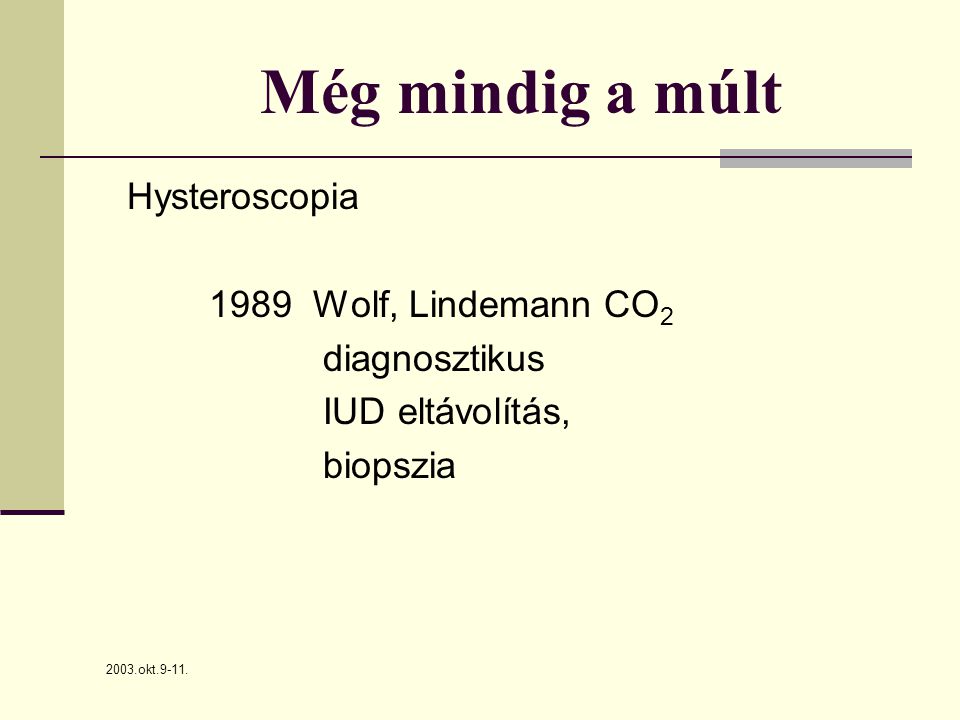 Még mindig a múlt Hysteroscopia 1989 Wolf, Lindemann CO2 diagnosztikus