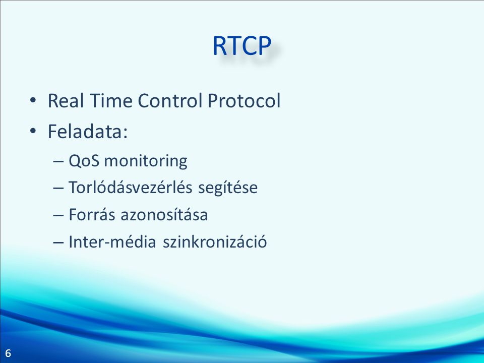 RTCP Real Time Control Protocol Feladata: QoS monitoring