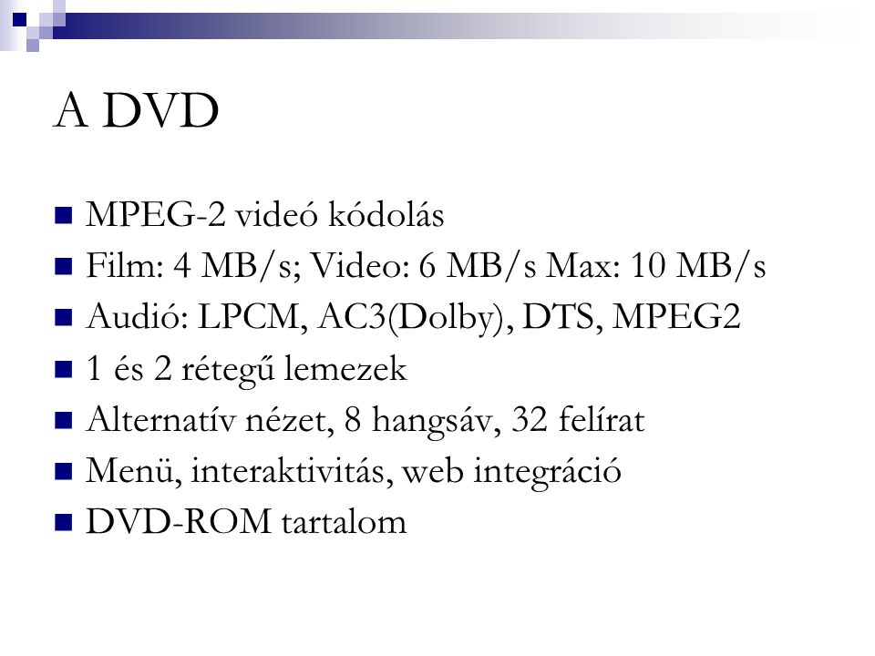 A DVD MPEG-2 videó kódolás Film: 4 MB/s; Video: 6 MB/s Max: 10 MB/s