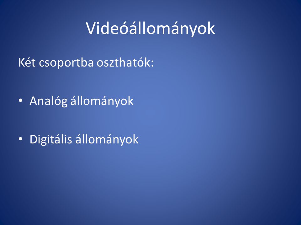 Videóállományok Két csoportba oszthatók: Analóg állományok