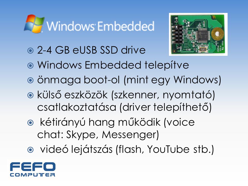 2-4 GB eUSB SSD drive Windows Embedded telepítve. önmaga boot-ol (mint egy Windows)