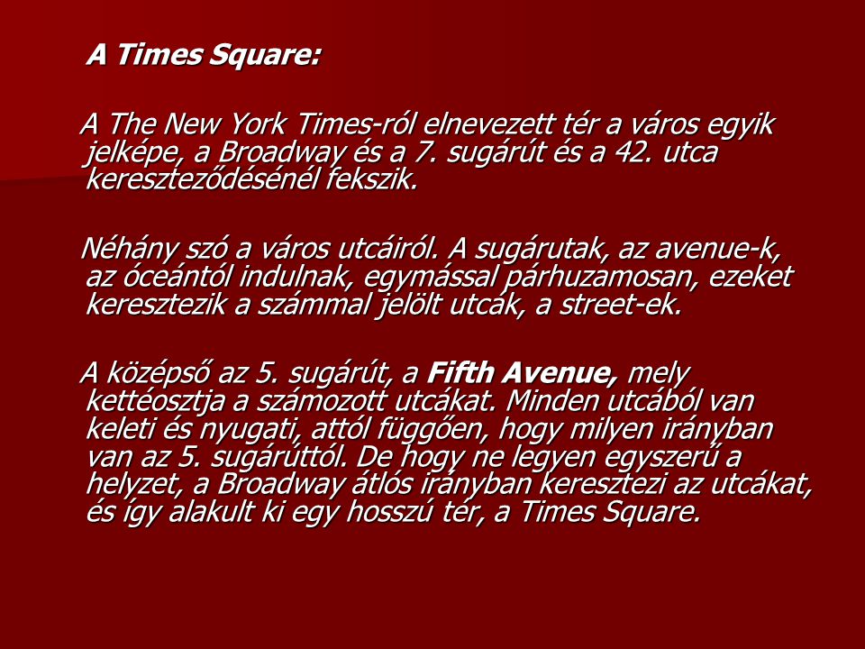 A Times Square: A The New York Times-ról elnevezett tér a város egyik jelképe, a Broadway és a 7. sugárút és a 42. utca kereszteződésénél fekszik.