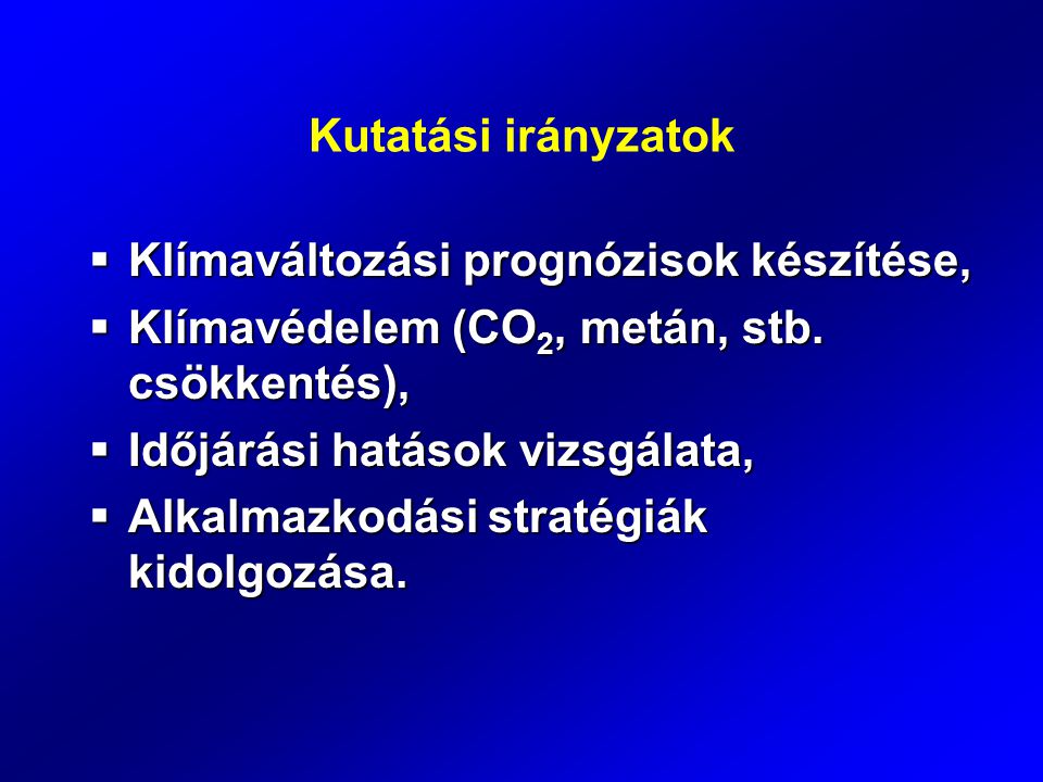 Kutatási irányzatok Klímaváltozási prognózisok készítése, Klímavédelem (CO2, metán, stb. csökkentés),