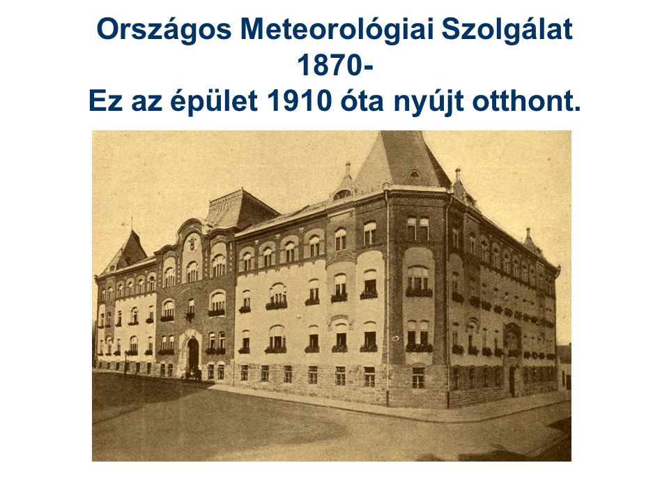 Országos Meteorológiai Szolgálat Ez az épület 1910 óta nyújt otthont.