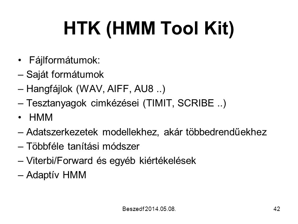 HTK (HMM Tool Kit) Fájlformátumok: – Saját formátumok