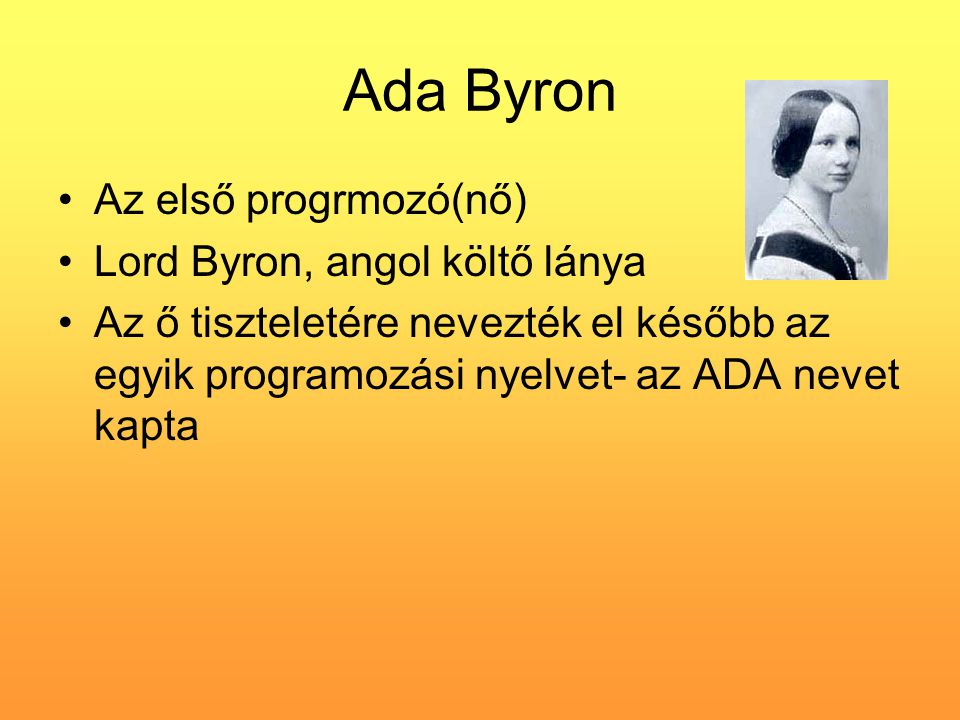 Ada Byron Az első progrmozó(nő) Lord Byron, angol költő lánya