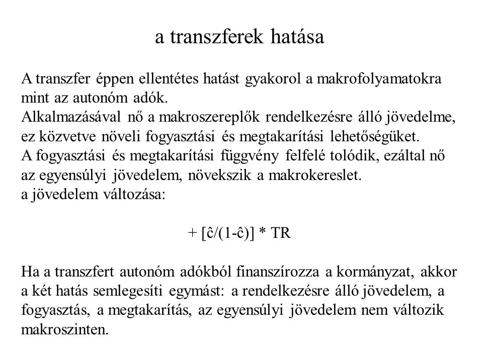 a transzferek hatása A transzfer éppen ellentétes hatást gyakorol a makrofolyamatokra mint az autonóm adók.