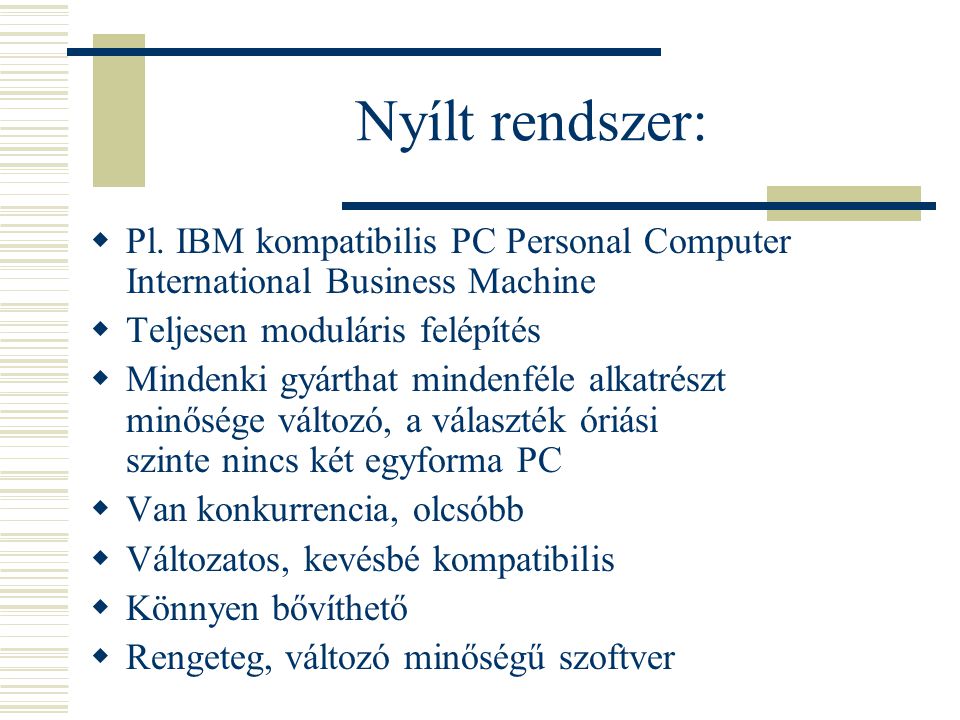 Nyílt rendszer: Pl. IBM kompatibilis PC Personal Computer International Business Machine. Teljesen moduláris felépítés.