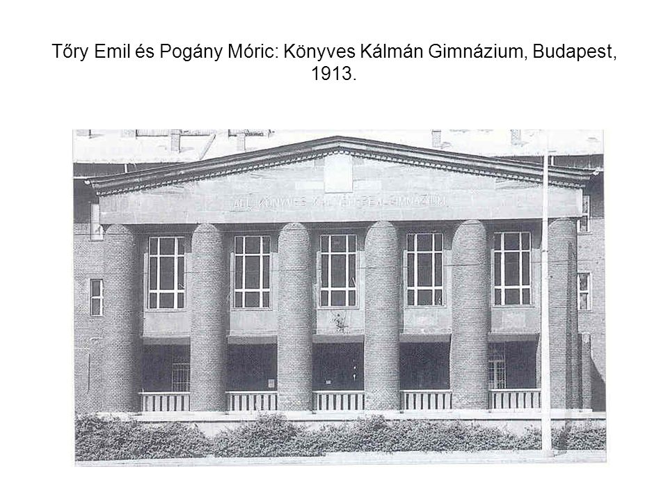 Tőry Emil és Pogány Móric: Könyves Kálmán Gimnázium, Budapest, 1913.