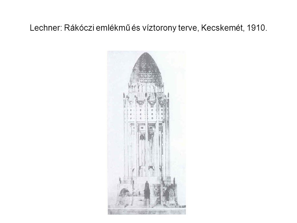 Lechner: Rákóczi emlékmű és víztorony terve, Kecskemét, 1910.