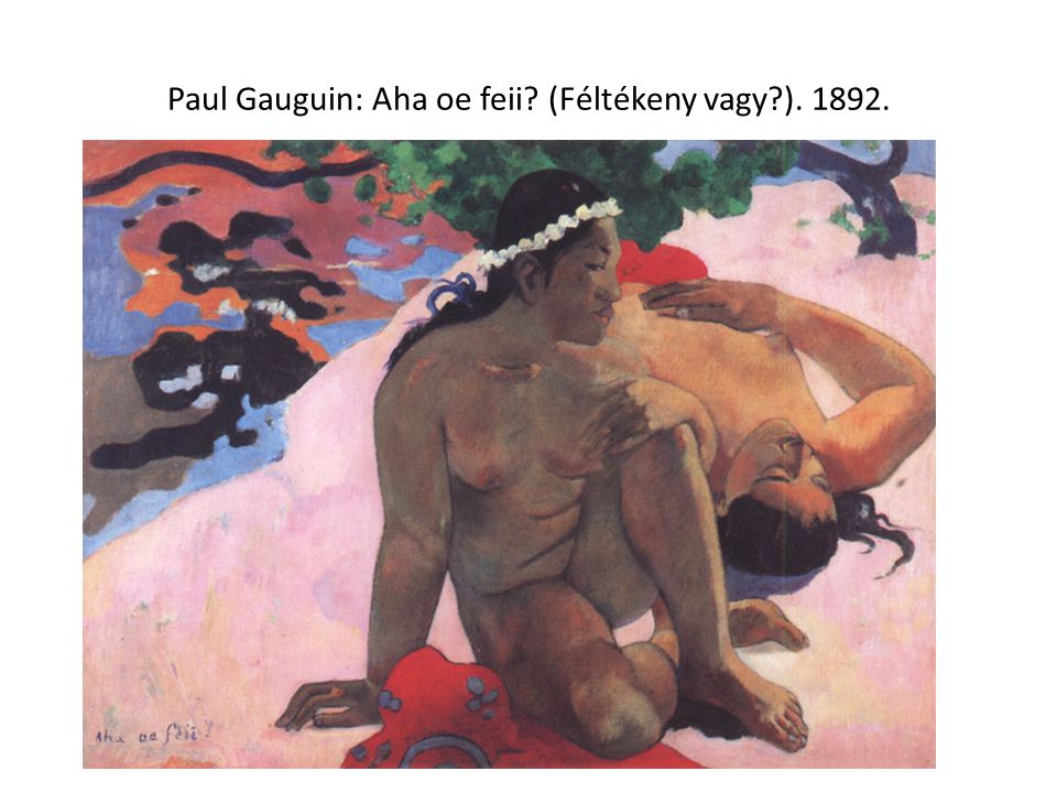 Paul Gauguin: Aha oe feii (Féltékeny vagy )