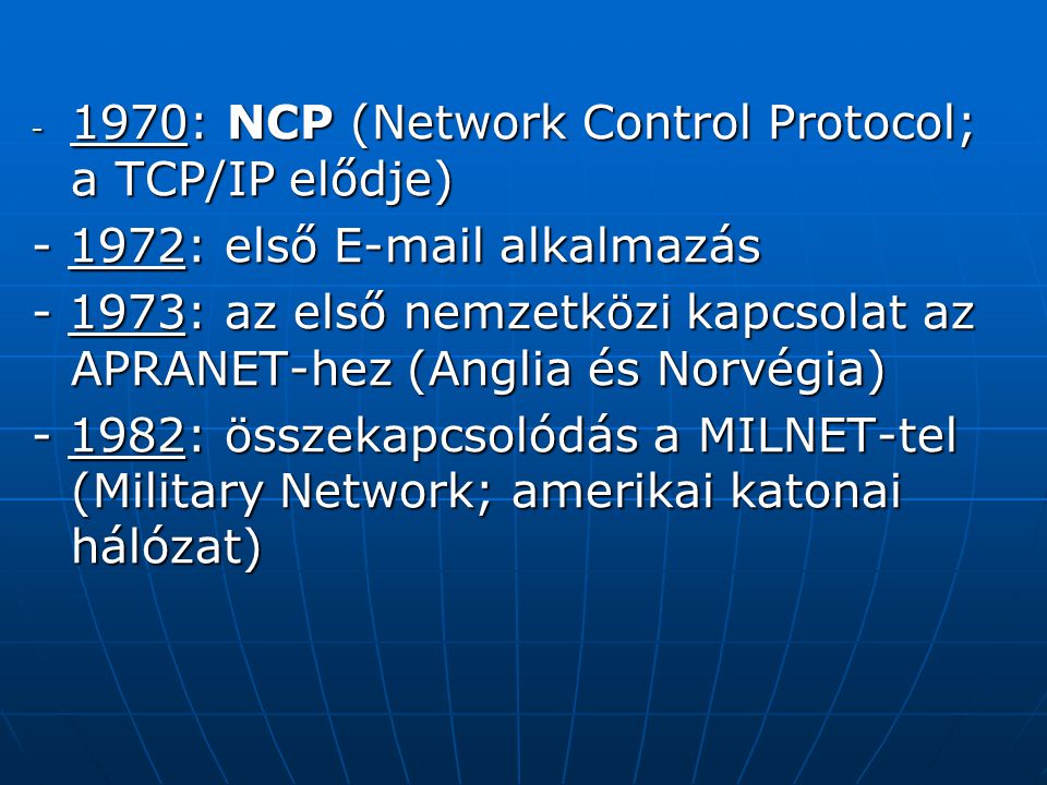 1970: NCP (Network Control Protocol; a TCP/IP elődje)