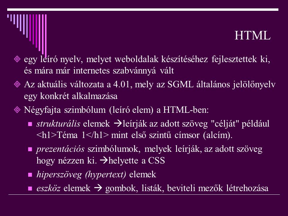 HTML egy leíró nyelv, melyet weboldalak készítéséhez fejlesztettek ki, és mára már internetes szabvánnyá vált.