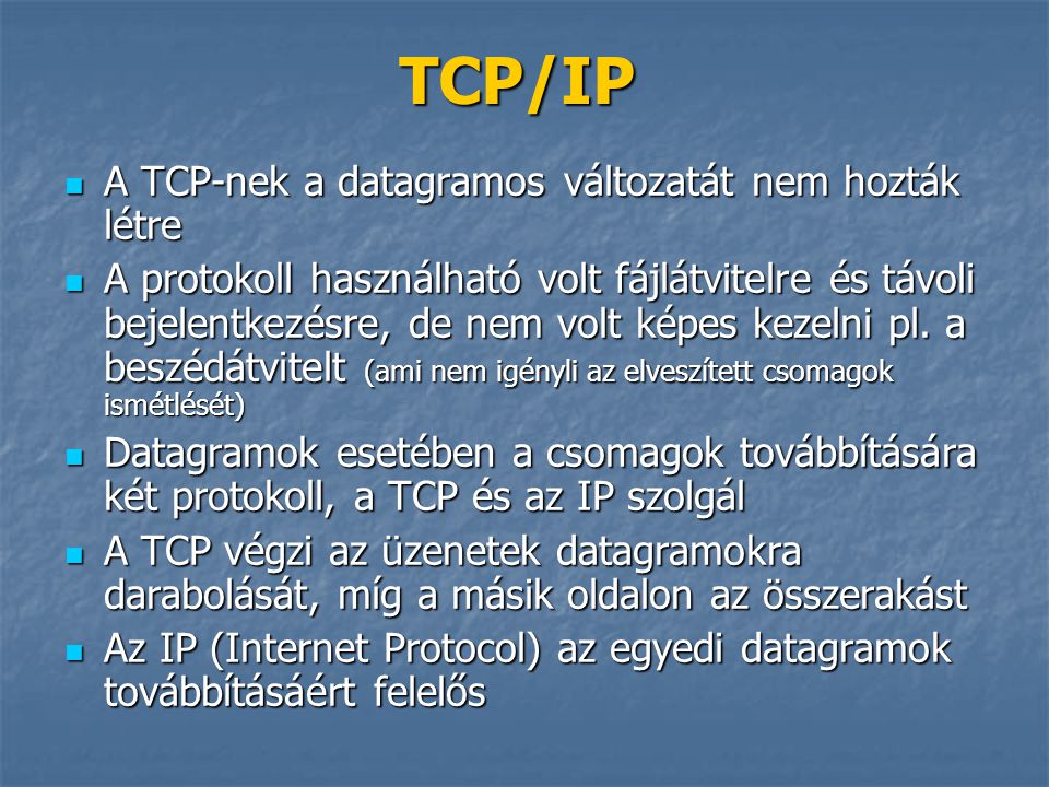 TCP/IP A TCP-nek a datagramos változatát nem hozták létre