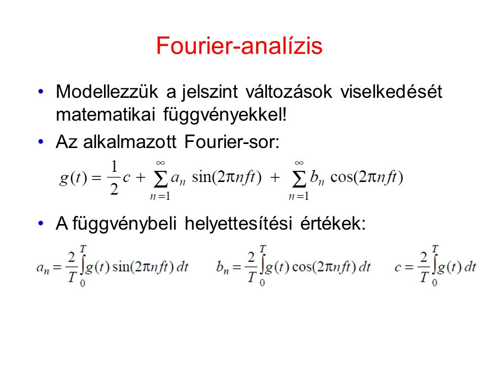 Fourier-analízis Modellezzük a jelszint változások viselkedését matematikai függvényekkel! Az alkalmazott Fourier-sor: