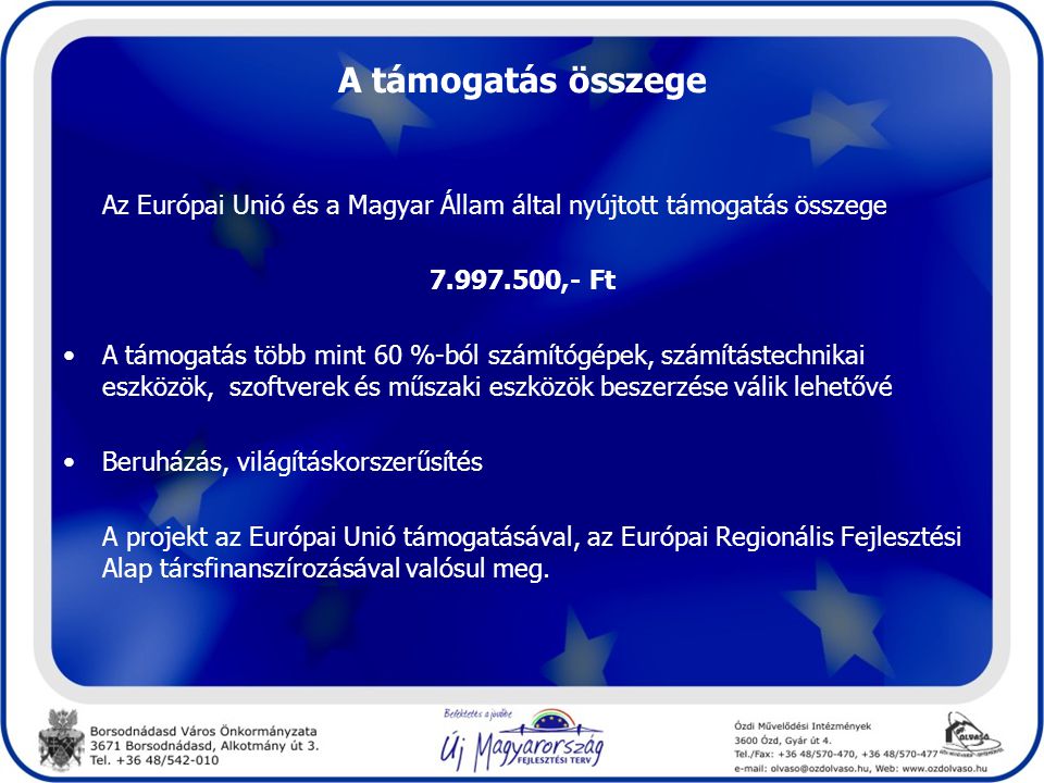 A támogatás összege Az Európai Unió és a Magyar Állam által nyújtott támogatás összege ,- Ft.