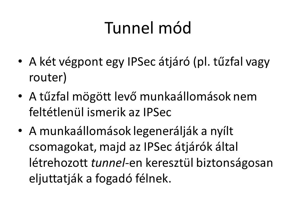 Tunnel mód A két végpont egy IPSec átjáró (pl. tűzfal vagy router)