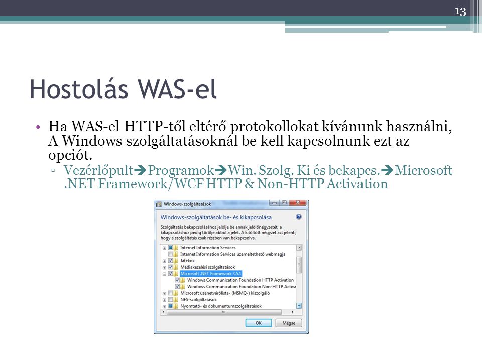 Hostolás WAS-el Ha WAS-el HTTP-től eltérő protokollokat kívánunk használni, A Windows szolgáltatásoknál be kell kapcsolnunk ezt az opciót.