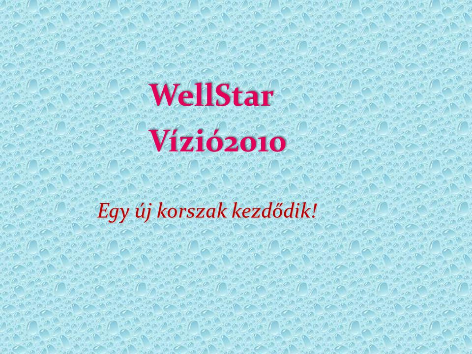 WellStar Vízió2010 Egy új korszak kezdődik!