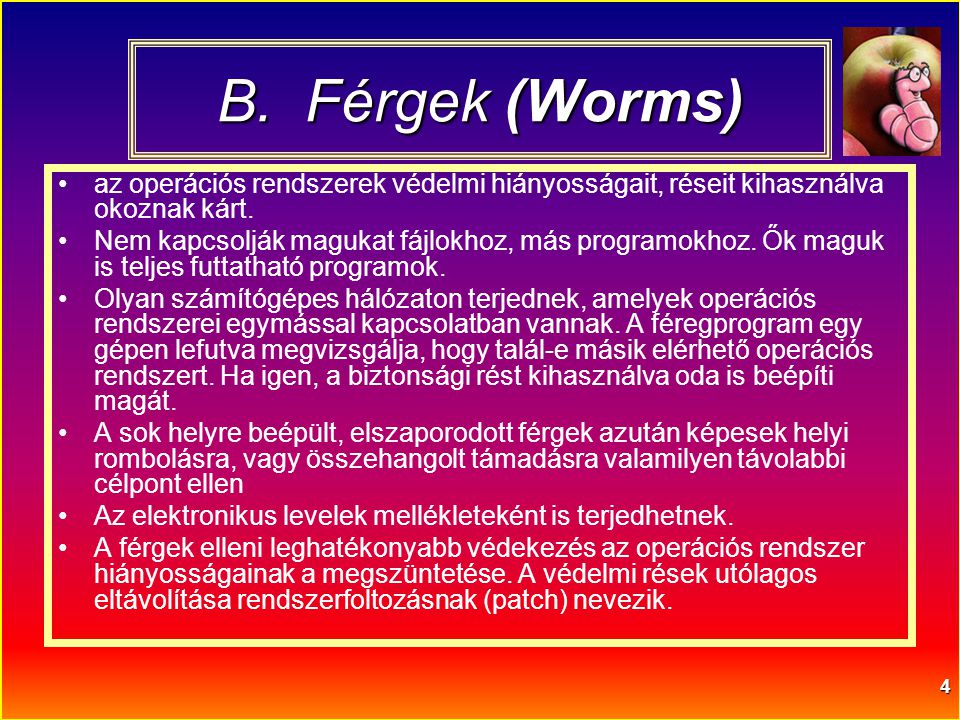 Férgek (Worms) az operációs rendszerek védelmi hiányosságait, réseit kihasználva okoznak kárt.