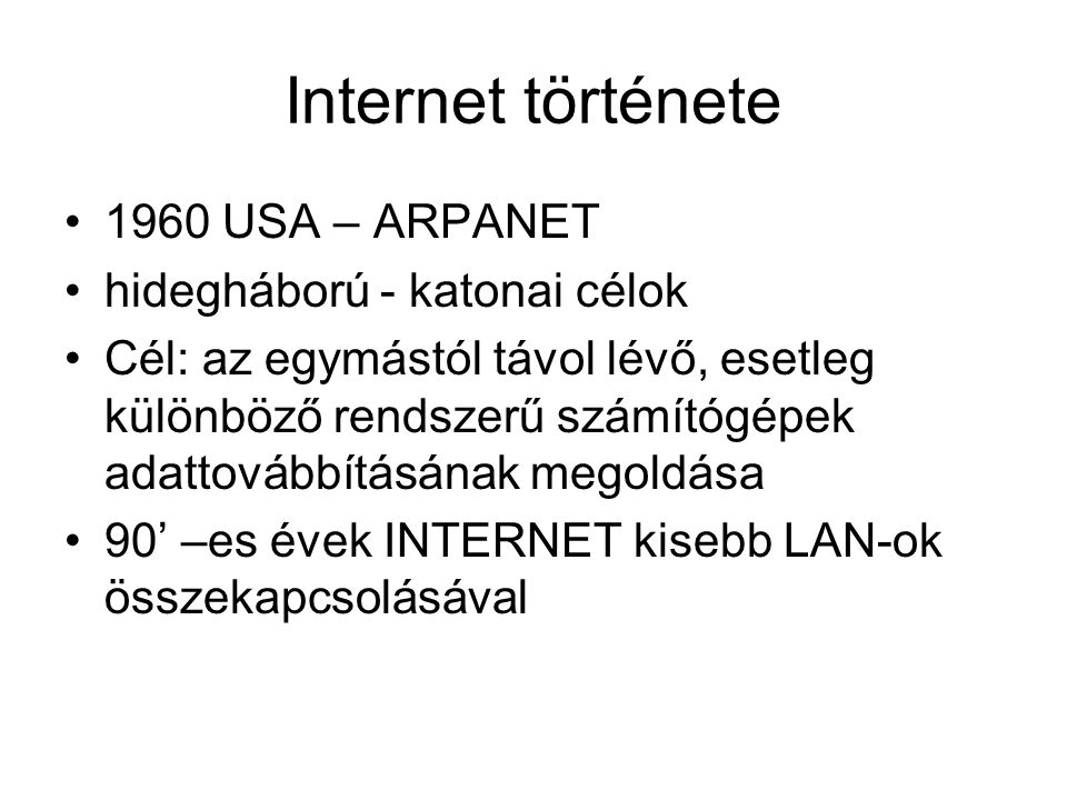 Internet története 1960 USA – ARPANET hidegháború - katonai célok