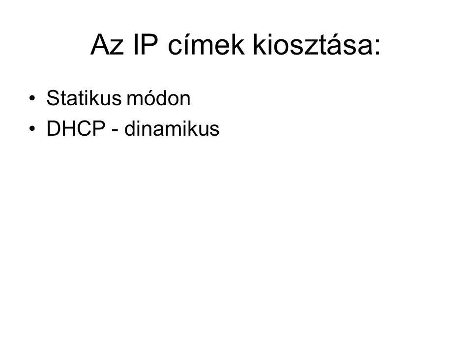 Az IP címek kiosztása: Statikus módon DHCP - dinamikus