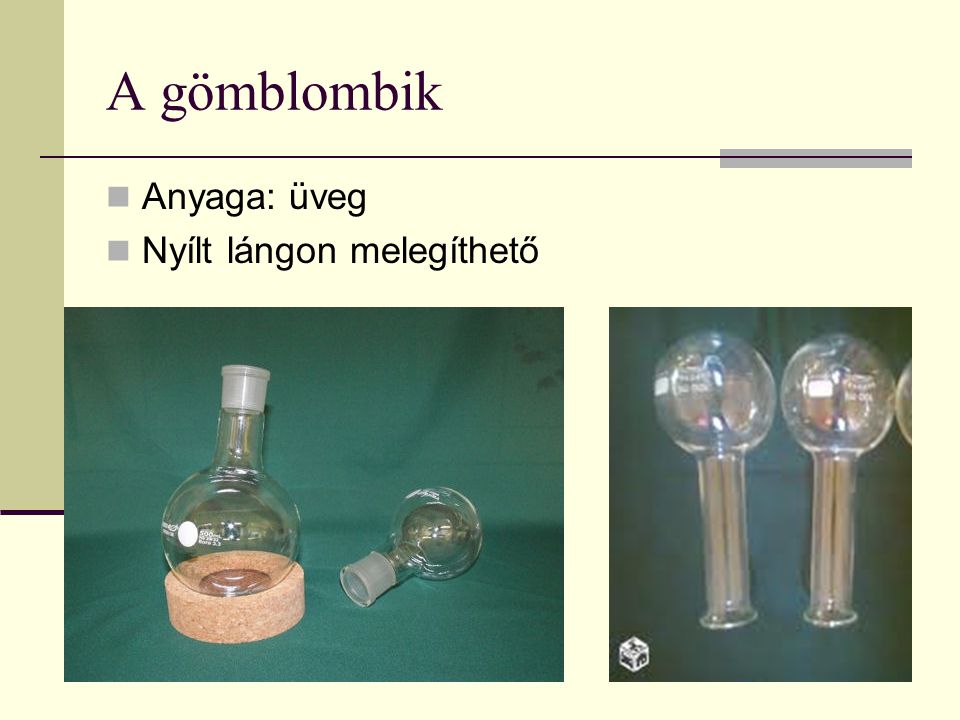 A gömblombik Anyaga: üveg Nyílt lángon melegíthető
