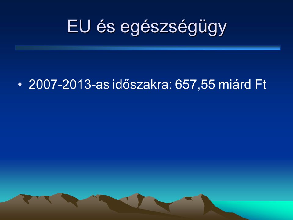 EU és egészségügy as időszakra: 657,55 miárd Ft
