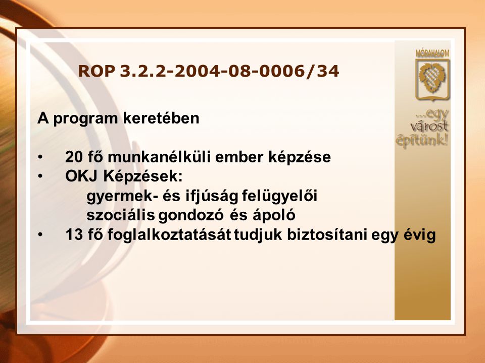 ROP /34 A program keretében. 20 fő munkanélküli ember képzése. OKJ Képzések: gyermek- és ifjúság felügyelői.