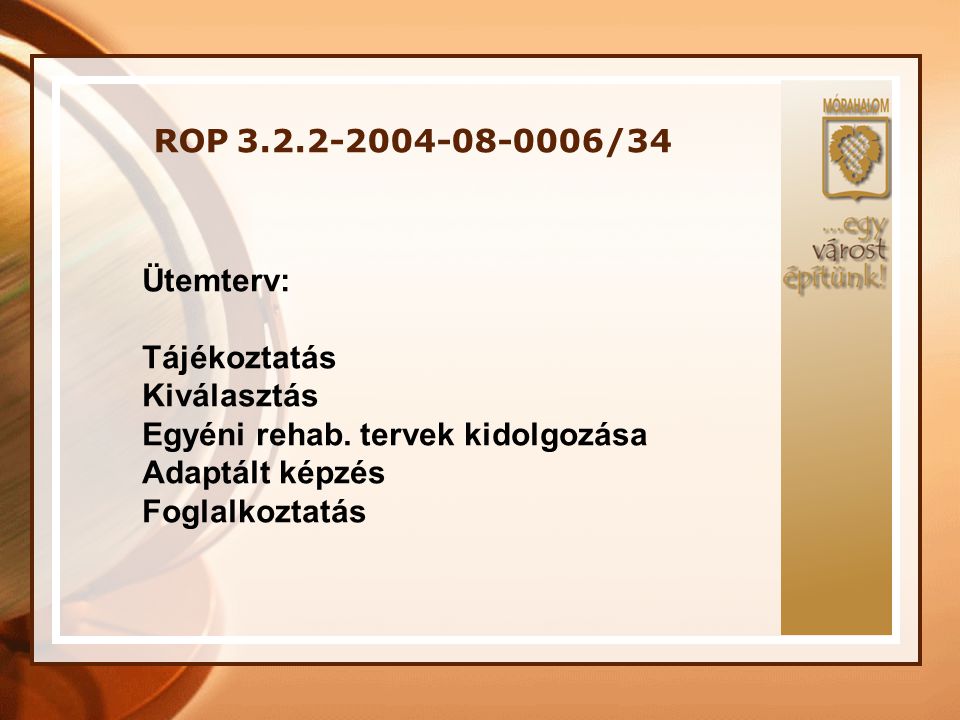 ROP /34 Ütemterv: Tájékoztatás Kiválasztás Egyéni rehab.
