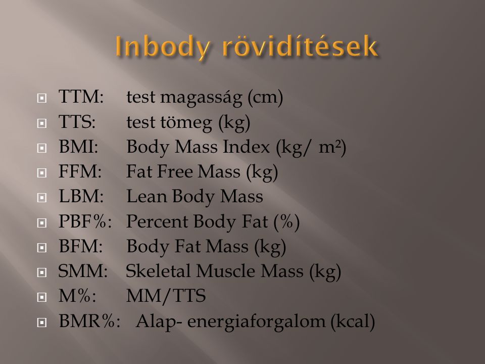 Inbody rövidítések TTM: test magasság (cm) TTS: test tömeg (kg)