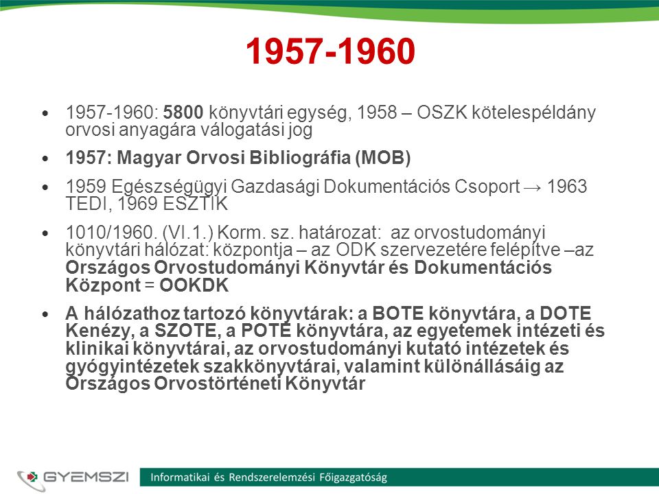 : 5800 könyvtári egység, 1958 – OSZK kötelespéldány orvosi anyagára válogatási jog.