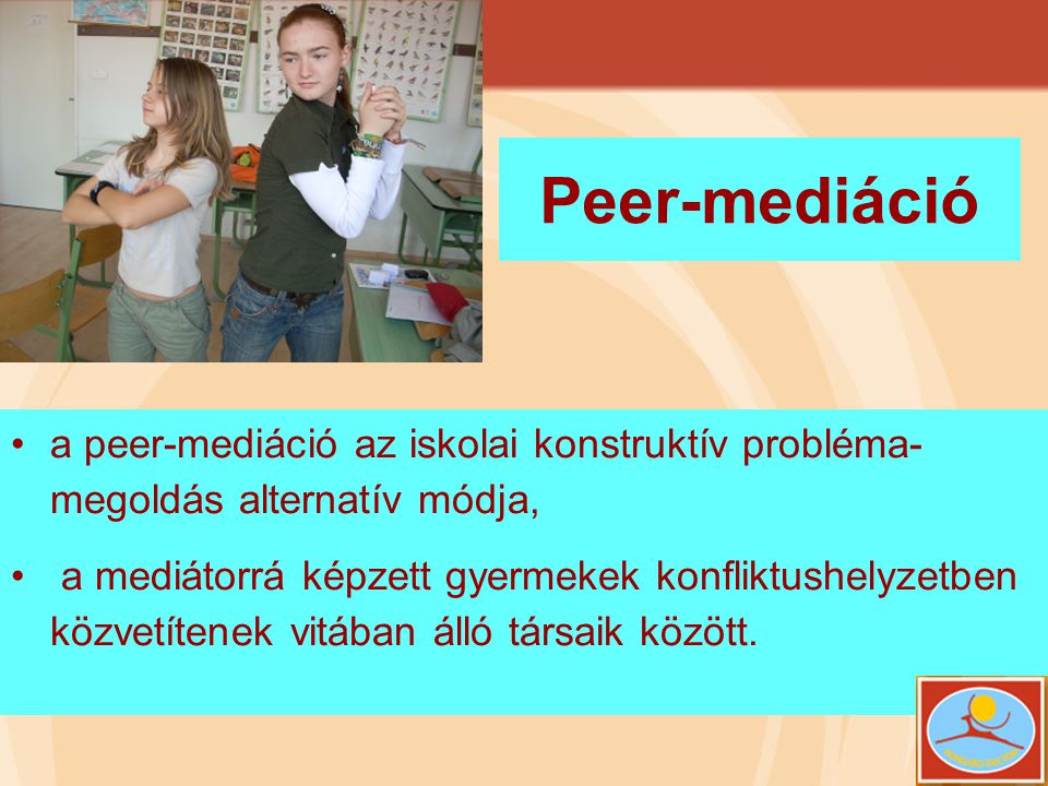 Peer-mediáció a peer-mediáció az iskolai konstruktív probléma-megoldás alternatív módja,