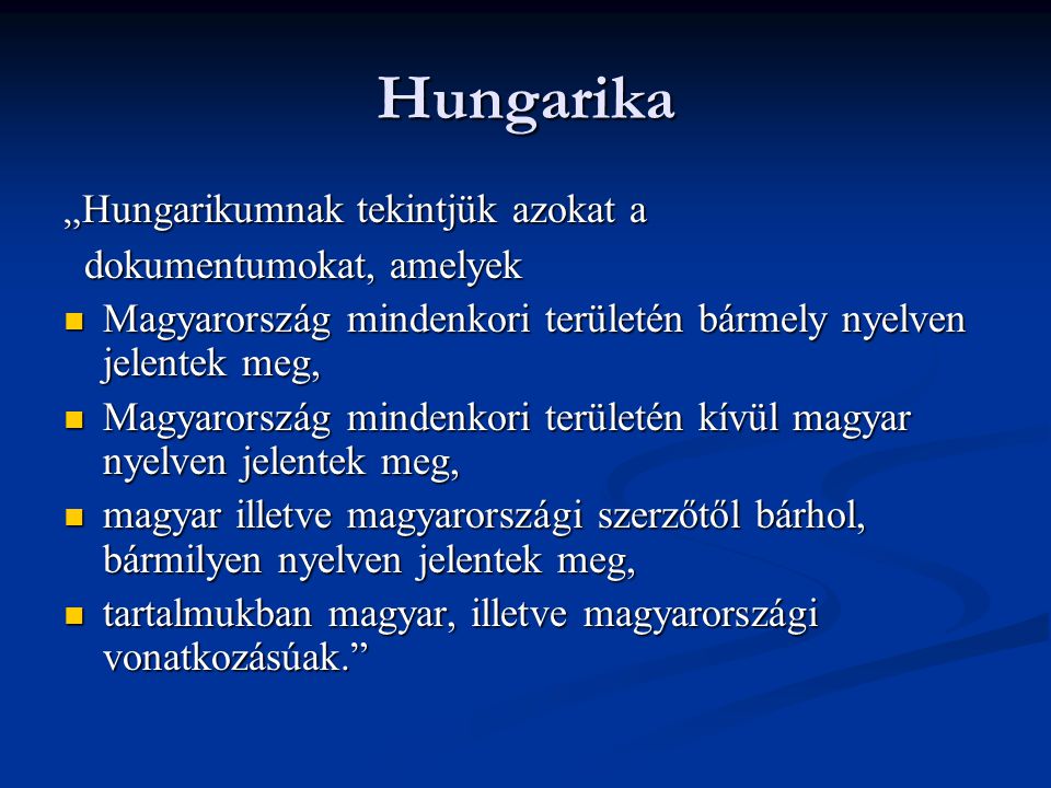 Hungarika „Hungarikumnak tekintjük azokat a dokumentumokat, amelyek