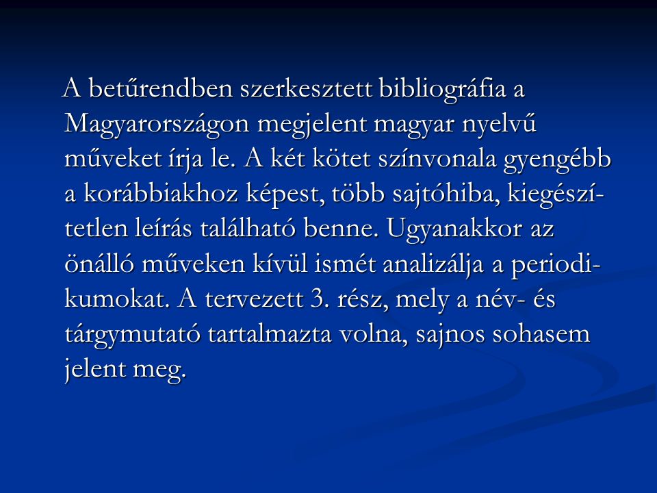 A betűrendben szerkesztett bibliográfia a Magyarországon megjelent magyar nyelvű műveket írja le.