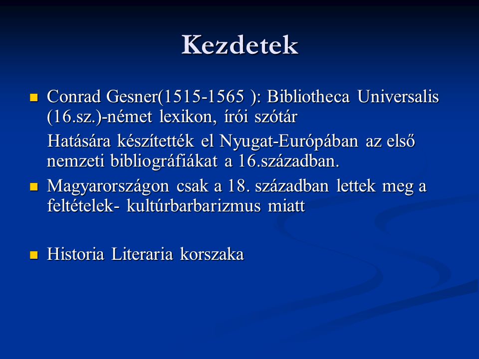 Kezdetek Conrad Gesner( ): Bibliotheca Universalis (16.sz.)-német lexikon, írói szótár.