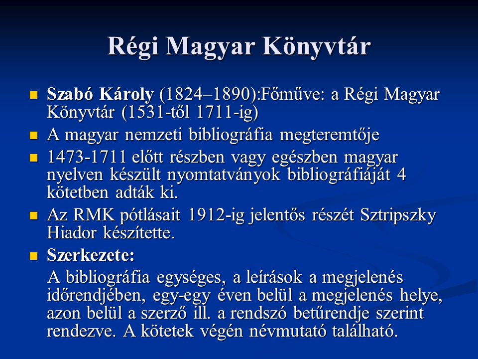 Régi Magyar Könyvtár Szabó Károly (1824–1890):Főműve: a Régi Magyar Könyvtár (1531-től 1711-ig) A magyar nemzeti bibliográfia megteremtője.