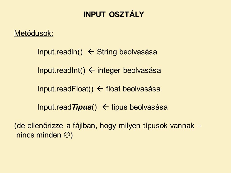 INPUT OSZTÁLY Metódusok: Input.readln()  String beolvasása. Input.readInt()  integer beolvasása.