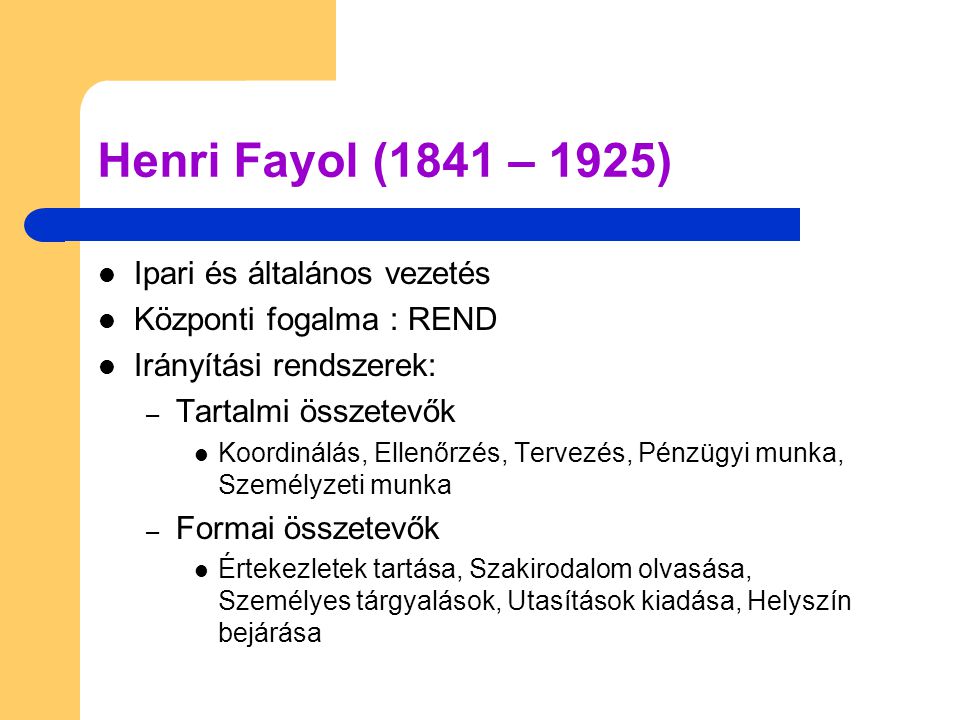 Henri Fayol (1841 – 1925) Ipari és általános vezetés