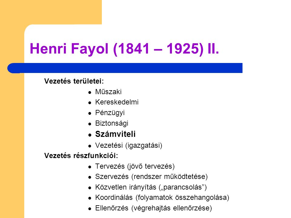 Henri Fayol (1841 – 1925) II. Számviteli Vezetés területei: Műszaki