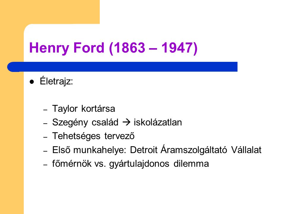 Henry Ford (1863 – 1947) Életrajz: Taylor kortársa
