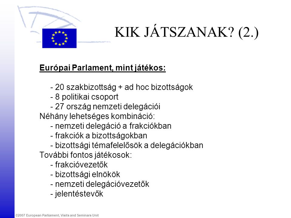 KIK JÁTSZANAK (2.) Európai Parlament, mint játékos:
