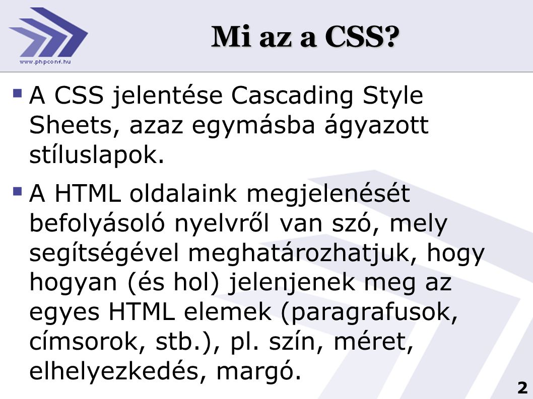 Mi az a CSS A CSS jelentése Cascading Style Sheets, azaz egymásba ágyazott stíluslapok.