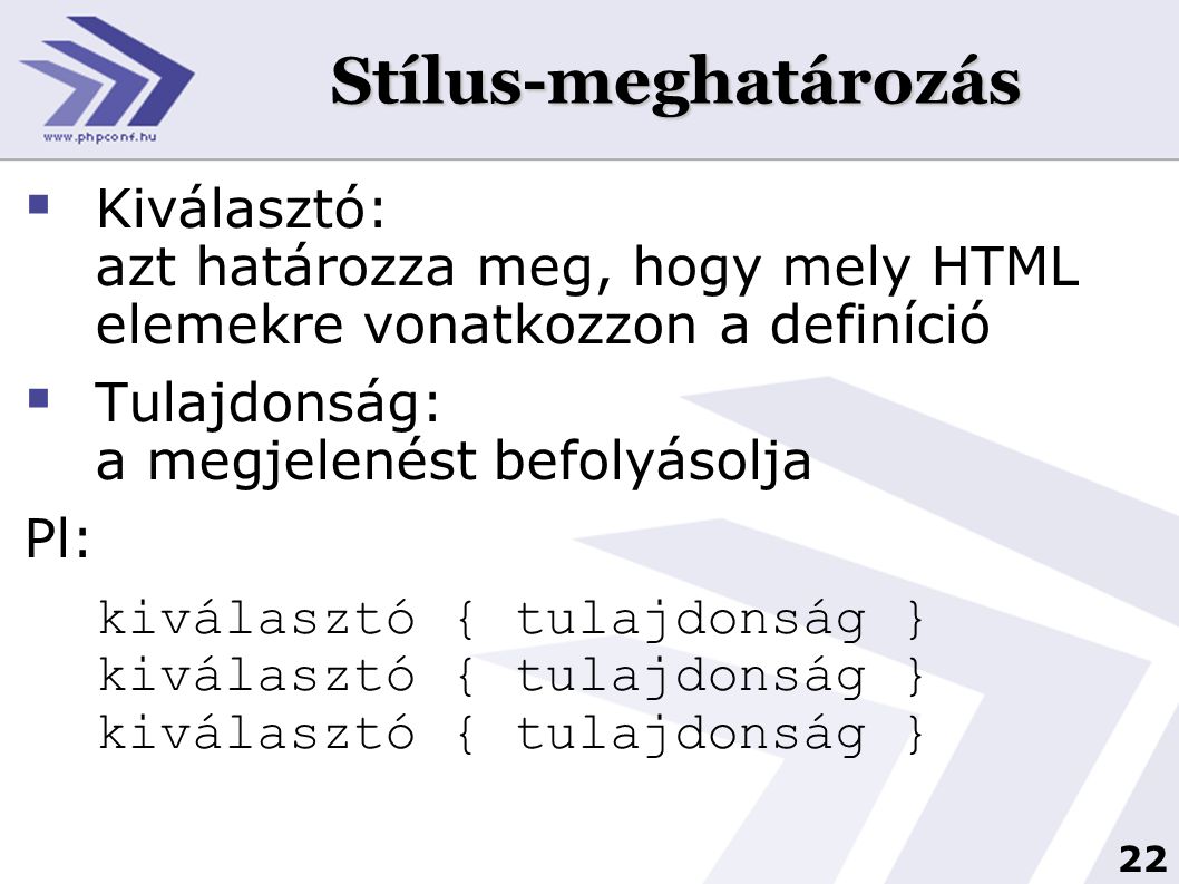 Stílus-meghatározás Kiválasztó: azt határozza meg, hogy mely HTML elemekre vonatkozzon a definíció.